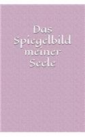 Das Spiegelbild Meiner Seele: Tagebuch Imaginärer Freund Seelenverwandtschaft Selig Liebe Trost Treue Vertrauen Kummer Liebeskummer Zuhörer Mädchen Notizbuch