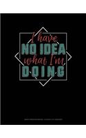 I Have No Idea What I'm Doing: Graph Paper Notebook - 0.25 Inch (1/4) Squares