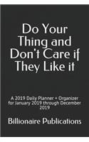 Do Your Thing and Don't Care If They Like It: A 2019 Daily Planner + Organizer for January 2019 Through December 2019