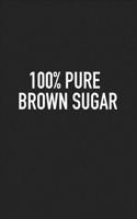 100% Pure Brown Sugar: A 6x9 Inch Matte Softcover Journal Notebook with 120 Blank Lined Pages