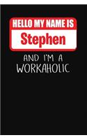 Hello My Name Is Stephen: And I'm a Workaholic Lined Journal College Ruled Notebook Composition Book Diary