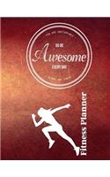 You Are Unstoppable...Go Be Awesome Every Day...Start...Do...Finish Fitness Planner: Fitness Planner, Workout Log and Meal Planning Notebook to Track Nutrition, Diet, Exercise, Gratitude, Energy and Stress, Water Intake and More(2 You Are Unstoppable (Fitness Planner))