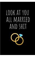 Look At You All Married And Shit: Just Married Notebook - Funny Journal for Bestie, Friend, Colleague, Newlywed, Rude Blank Book Adult Humor Best Friends, Occasions (Unique Alternati