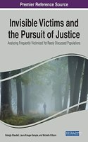 Invisible Victims and the Pursuit of Justice: Analyzing Frequently Victimized Yet Rarely Discussed Populations