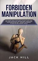 Forbidden Manipulation: The Covert Code To Influence Anyone's Mind Using NLP, Dark Psychology and Subliminal Persuasion in an Undetected Way - The Best Techniques to Analyz