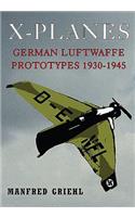 X-Planes: German Luftwaffe Prototypes 1930-1945