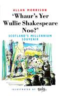 Whaur's Yer Wullie Shakespeare Noo?'