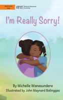 I'm Really Sorry!