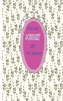 You are mother of the groom: Small flower blank wedding planning journal, 110 pages, lined,5 x 8 inches(1 Love & Wedding)