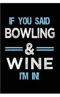 If You Said Bowling & Wine I'm in: Bowling Notebook Journals