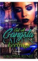Got A Gangsta Catchin' Feelings 4