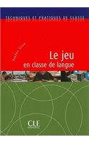 Jeu En Classe de Langue: Techniques Et Pratiques de Classe