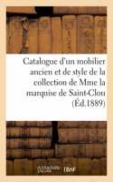 Catalogue d'Un Mobilier Ancien Et de Style, Objets d'Art, Tableaux Anciens Des Écoles Française: Flamande Et Hollandaise de la Collection de Mme La Marquise de Saint-Clou