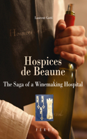 Hospices de Beaune: The Saga of a Winemaking Hospital