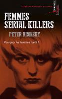 Femmes Serial Killers. Pourquoi Les Femmes Tuent?: (French)
