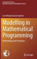 Modelling in Mathematical Programming: Methodology and Techniques
