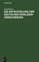 Die Entwickelung Der Deutschen Invaliden-Versicherung