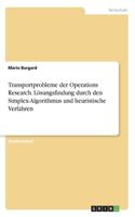 Transportprobleme der Operations Research. Lösungsfindung durch den Simplex-Algorithmus und heuristische Verfahren