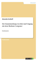 Der Zusammenhang von Alter und Umgang mit dem Medium Computer