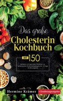 Das große Cholesterin Kochbuch! Inklusive 14 Tage Ernährungsplan und Ernährungsratgeber! 1. Auflage