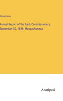 Annual Report of the Bank Commissioners, September 30, 1859, Massachusetts