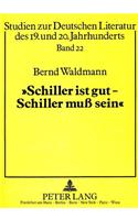 «Schiller Ist Gut - Schiller Muß Sein!»: Grundlagen Und Funktion Der Schiller-Rezeption Des Westdeutschen Theaters Der Fuenfziger Jahre