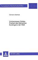 Vorherwissen Gottes - Freiheit des Menschen - Kontingenz der Welt: Beitrag Zu Einer Systematischen Diskussion