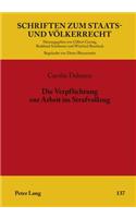 Die Verpflichtung Zur Arbeit Im Strafvollzug: Untersuchung Zur Vereinbarkeit Der Regelungen Zu Arbeitspflicht, Entlohnung Und Sozialversicherung Nach Dem Strafvollzugsgesetz Mit Deutschem Verfas(137 Schriften Zum Staats- Und Voelkerrecht)