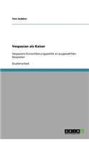 Vespasian als Kaiser: Vespasians Konsolidierungspolitik an ausgewählten Beispielen(German)