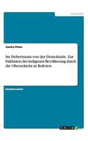 Im Fiebertraum von der Demokratie. Zur Exklusion der indigenen Bevölkerung durch die Oberschicht in Bolivien