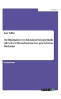 Die Realisation von Inklusion bei psychisch erkrankten Menschen in einer geschützten Werkstatt