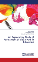 Exploratory Study of Assessment of Visual Arts in Education