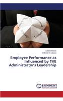 Employee Performance as Influenced by TVE Administrator's Leadership