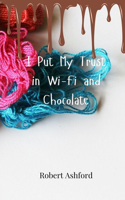 I Put My Trust in Wi-Fi and Chocolate