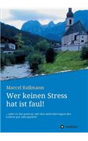 Wer keinen Stress hat ist faul!