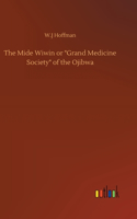 Mide Wiwin or "Grand Medicine Society" of the Ojibwa