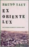 Bruno Taut. Ex Oriente Lux