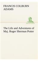 The Life and Adventures of Maj. Roger Sherman Potter