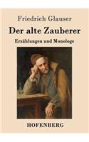 alte Zauberer: Erzählungen und Monologe