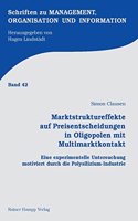 Marktstruktureffekte Auf Preisentscheidungen in Oligopolen Mit Multimarktkontakt: Eine Experimentelle Untersuchung Motiviert Durch Die Polysilizium-Industrie