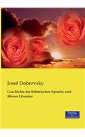 Geschichte der böhmischen Sprache und älteren Literatur