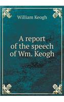 A report of the speech of Wm. Keogh: (English)