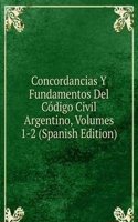 Concordancias Y Fundamentos Del Codigo Civil Argentino, Volumes 1-2 (Spanish Edition)