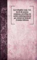 Los trobadors nous. Col.leccio de poesias catalanas, escullidas de autors contemporaneos per Antoni de Bofarull (Catalan Edition)