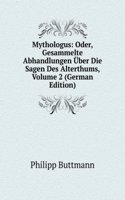 Mythologus: Oder, Gesammelte Abhandlungen Uber Die Sagen Des Alterthums, Volume 2 (German Edition)