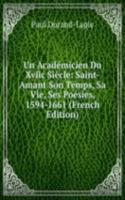 Un Academicien Du Xviic Siecle: Saint-Amant Son Temps, Sa Vie, Ses Poesies, 1594-1661 (French Edition)