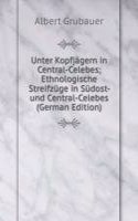 Unter Kopfjagern in Central-Celebes; Ethnologische Streifzuge in Sudost- und Central-Celebes (German Edition)