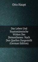 Das Leben Und Staatsmannische Wirken Des Demosthenes: Nach Den Quellen Dargestellt (German Edition)