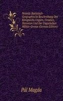 Neueste Statistisch-Geographische Beschreibung Des Konigreichs Ungarn, Croatien, Slavonien Und Der Ungarischen Militar-Grenze (German Edition)