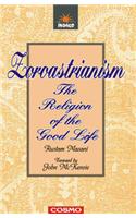 Zaroastrianism: The Religion of the Good Life